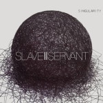 Singularity / Slave Two Servant - TIDAL Slave Two Servant - Flying Saucers