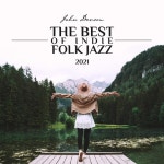 The Best of Indie Folk Jazz 2021 (Mellow Indie Music, Indie Ballads) by John Devson on TIDAL John Devson - The Best of Indie Folk... 
