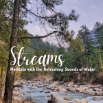 Streams: Meditate with the Refreshing Sounds of Water by Relaxing Sounds of Nature on TIDAL Relaxing Sounds of Nature - Streams... 