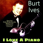 I Love a Piano by Burl Ives on TIDAL Burl Ives - I Love a Piano