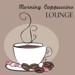Morning Cappuccino Lounge - Soft and Slow Lounge Chillout Music for Ambience & Relaxing Background Instrumental Music Collection... 