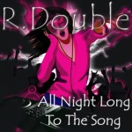 All Night Long to the Song by R. Double on TIDAL R. Double - All Night Long to the Song