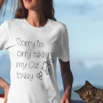 Funny Sorry Only Talking To my Cat Today Drawing T-Shirt | Zazzle