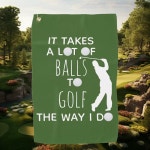 It Takes a Lot of Balls To Golf Way I Do Golfer Towel | Zazzle