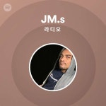 JM.s 라디오 | Spotify Playlist JM.s 라디오