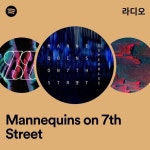 Mannequins on 7th Street 라디오 - playlist by Spotify | Spotify Mannequins on 7th Street 라디오