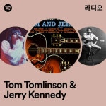 Tom Tomlinson & Jerry Kennedy 라디오 - playlist by Spotify | Spotify Tom Tomlinson & Jerry Kennedy 라디오
