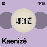 Kaenizê | Spotify Kaenizê