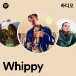 Whippy 라디오 - playlist by Spotify | Spotify Whippy 라디오