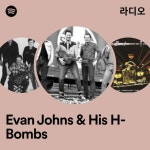 Evan Johns & His H-Bombs 라디오 - playlist by Spotify | Spotify Evan Johns & His H-Bombs 라디오