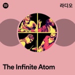 The Infinite Atom 라디오 - playlist by Spotify | Spotify The In...