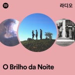O Brilho da Noite 라디오 - playlist by Spotify | Spotify O Brilho da Noite 라디오