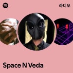 Space N Veda 라디오 - playlist by Spotify | Spotify Space N Veda 라디오