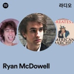 Ryan McDowell 라디오 - playlist by Spotify | Spotify Ryan McDowell 라디오