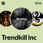 Trendkill Inc 라디오 - playlist by Spotify | Spotify Trendkill Inc 라디오