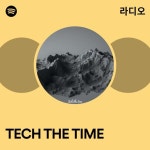 TECH THE TIME 라디오 - playlist by Spotify | Spotify TECH THE TIME 라디오