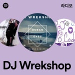 DJ Wrekshop 라디오 - playlist by Spotify | Spotify DJ Wrekshop 라디오