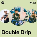 Double Drip | Spotify Double Drip
