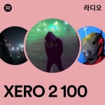 XERO 2 100 라디오 - playlist by Spotify | Spotify XERO 2 100 라디오