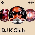 DJ K Club 라디오 - playlist by Spotify | Spotify DJ K Club 라디오