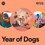 Year of Dogs 라디오 - playlist by Spotify | Spotify Year of Dogs 라디오