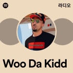 Woo Da Kidd 라디오 - playlist by Spotify | Spotify Woo Da Kidd 라디오