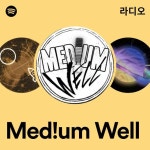 Med!um Well 라디오 - playlist by Spotify | Spotify Med!um Well 라디오