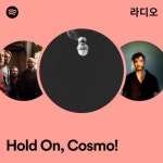 Hold On, Cosmo! | Spotify Hold On, Cosmo!