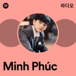Minh Phúc 라디오 - playlist by Spotify | Spotify Minh Phúc 라디오