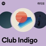 Club Indigo 라디오 - playlist by Spotify | Spotify Club Indigo 라디오