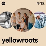 yellowroots 라디오 - playlist by Spotify | Spotify yellowroots 라디오