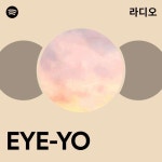 EYE-YO 라디오 - playlist by Spotify | Spotify EYE-YO 라디오