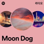 Moon Dog 라디오 - playlist by Spotify | Spotify Moon Dog 라디오