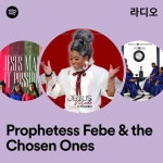 프로스앤찬스(PROS&CHANS)주 | Prophetess Febe & the Chosen Ones 라디오 - playlist by Spotify | Spotify Prophetess Febe & the Chosen Ones 라디오
