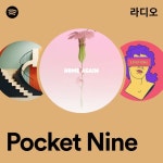 Pocket Nine 라디오 - playlist by Spotify | Spotify Pocket Nine 라디오