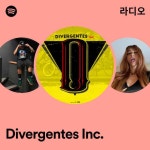 Divergentes Inc. 라디오 - playlist by Spotify | Spotify Divergentes Inc. 라디오