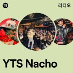 YTS Nacho 라디오 - playlist by Spotify | Spotify YTS Nacho 라디오