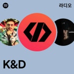 K&D 라디오 - playlist by Spotify | Spotify K&D 라디오