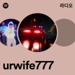urwife777 라디오 - playlist by Spotify | Spotify urwife777 라디오