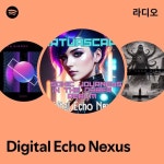 Digital Echo Nexus 라디오 - playlist by Spotify | Spotify Digital Echo Nexus 라디오