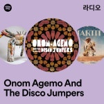 Onom Agemo And The Disco Jumpers 라디오 - playlist by Spotify | Spotify Onom Agemo And The Disco Jumpers 라디오