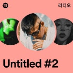 Untitled #2 라디오 - playlist by Spotify | Spotify Untitled #2 라디오