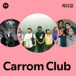 Carrom Club 라디오 - playlist by Spotify | Spotify Carrom Club 라디오