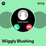 Wiggly Blushing 라디오 - playlist by Spotify | Spotify Wiggly Blushing 라디오