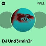 DJ Und3rmin3r 라디오 - playlist by Spotify | Spotify DJ Und3rmin3r 라디오