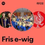 Fris e-wig 라디오 - playlist by Spotify | Spotify Fris e-wig 라디오