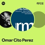 오마뎅한숲씨티점 | Omar Cito Perez 라디오 - playlist by Spotify | Spotify Omar Cito Perez 라디오