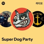 Super Dog Party 라디오 - playlist by Spotify | Spotify Super Dog Party 라디오