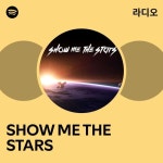 SHOW ME THE STARS 라디오 - playlist by Spotify | Spotify SHOW ME THE STARS 라디오