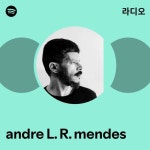 andre L. R. mendes 라디오 - playlist by Spotify | Spotify andre L. R. mendes 라디오